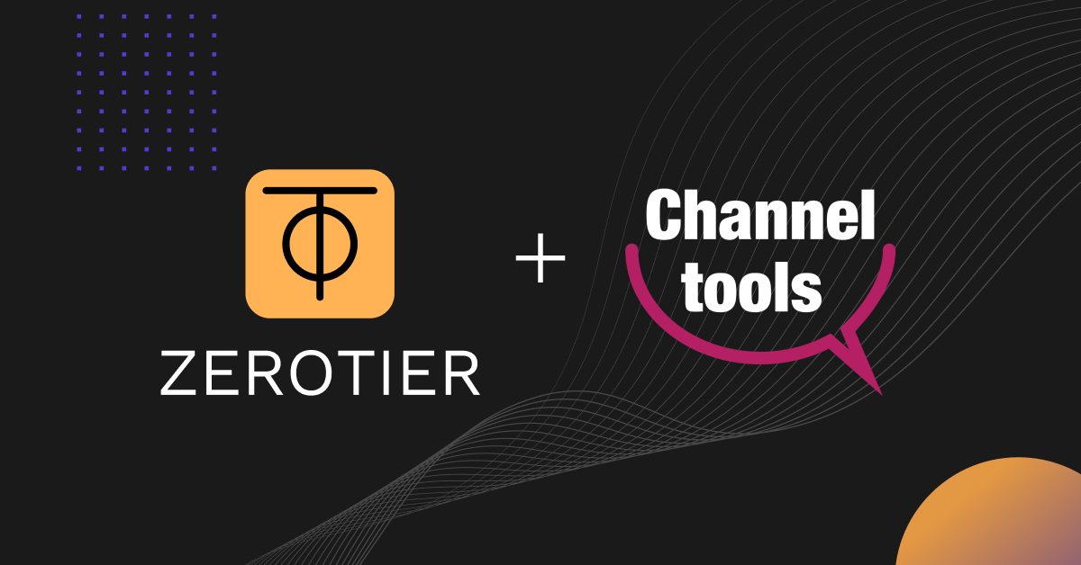 ZeroTier Partners with Channel Tools to Expand Secure Networking Solutions