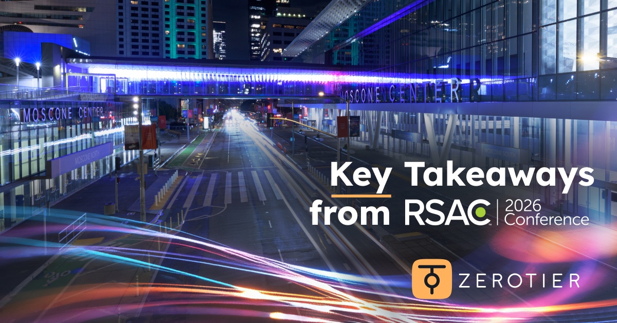 ZeroTier | Security Is Moving into the Network & RSAC 2026 Just Proved it